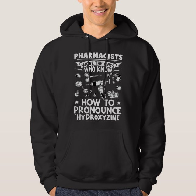 Pharmacists Know How To Pronounce Hydroxyzine Hoodie (Vorderseite)