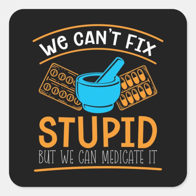 Pharmacy Technician We Can't Fix Stupid Pharmacist Quadratischer Aufkleber (Vorderseite)