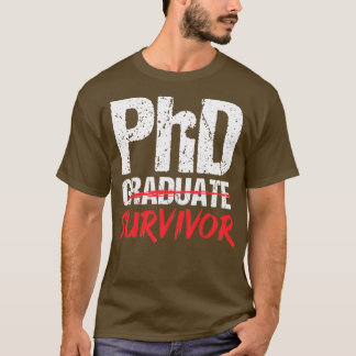 PhD-Abschluss Überlebender Student phd 1 T-Shirt