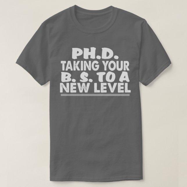 PhD bringt Ihren BS auf eine neue Stufe lustige Do T-Shirt (Design vorne)