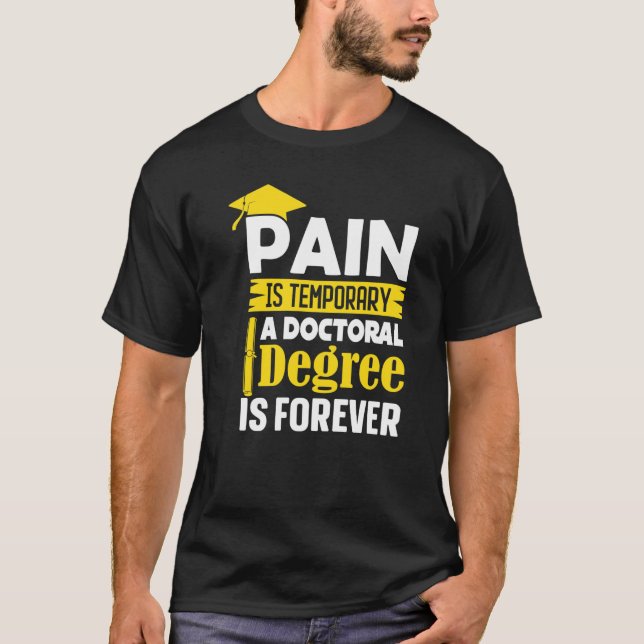 Phd Degree Pain Is Temporary A Doctoral Degree Is  T-Shirt (Vorderseite)