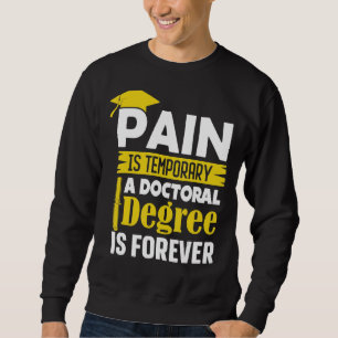 Phd Degree Pain temporär ein Doktorgrad ist Sweatshirt