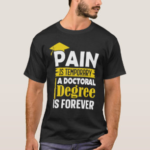 Phd Degree Pain temporär ein Doktorgrad ist T-Shirt