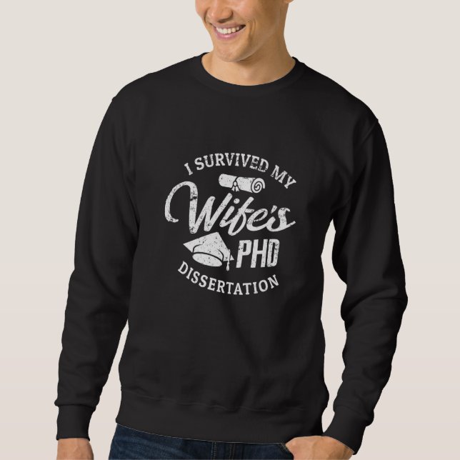PHD-Ehefrau Ich überlebte die Doktorarbeit meiner  Sweatshirt (Vorderseite)