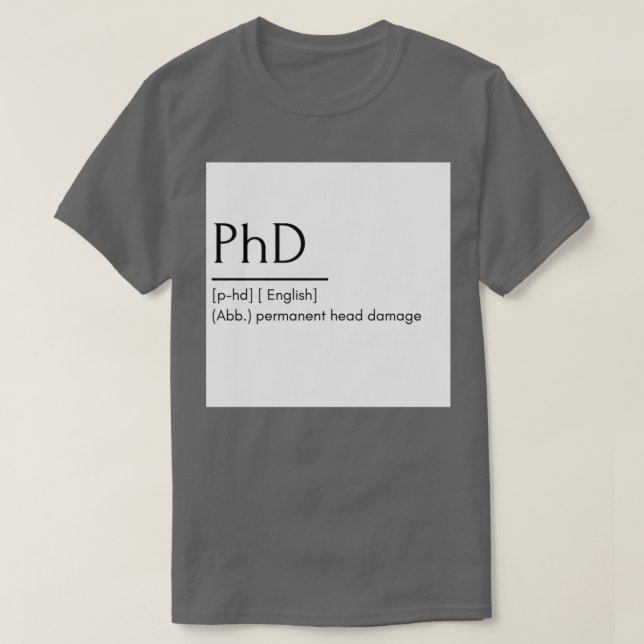 PhD funny word meaning T-Shirt (Design vorne)
