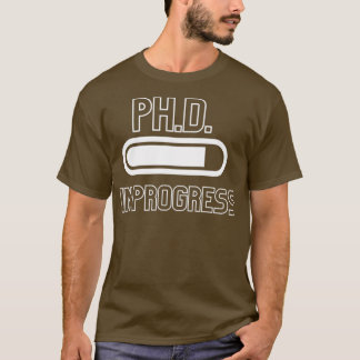 PhD in Progress PhinisheD 6 T-Shirt