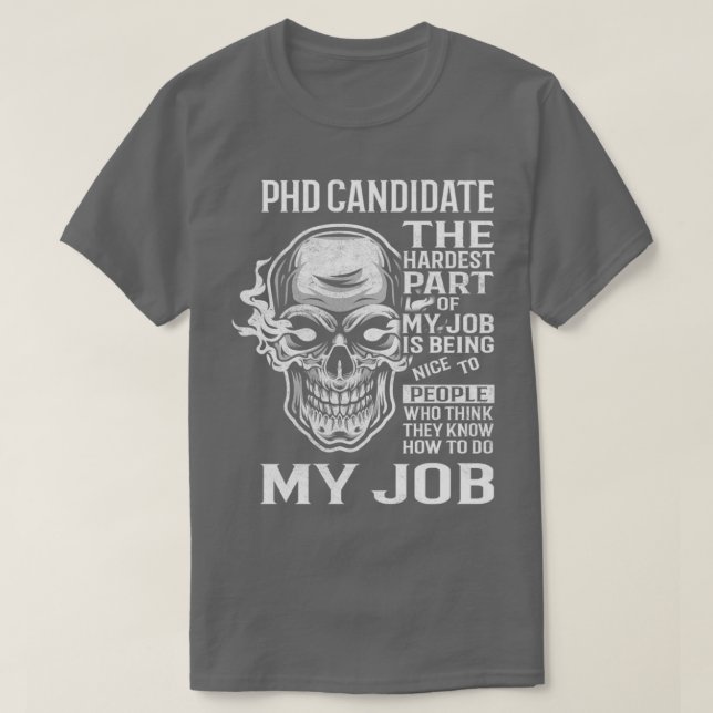 Phd Kandidat den schwierigsten Teil meines Job Ges T-Shirt (Design vorne)
