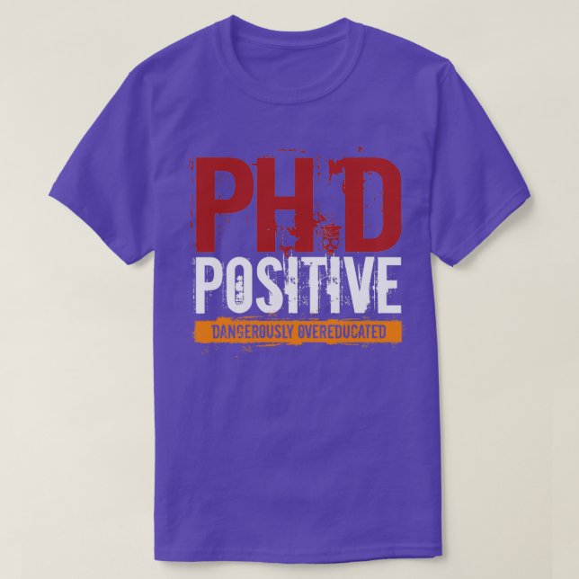 PhD Positives, gefährlich übergebildetes Doktorat T-Shirt (Design vorne)