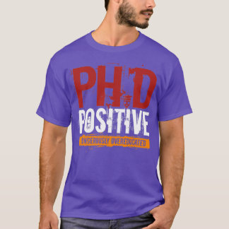 PhD Positives, gefährlich übergebildetes Doktorat T-Shirt