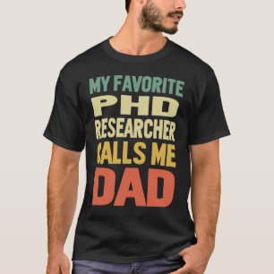 Phd Researcher ruft mich VATER auf T-Shirt