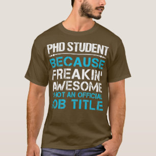 Phd Student Freaking Phantastische Geschenkartikel T-Shirt