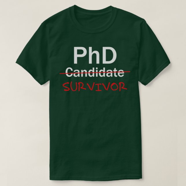 PhD Survivor Funny PhD Abschluss feiert 1 T-Shirt (Design vorne)