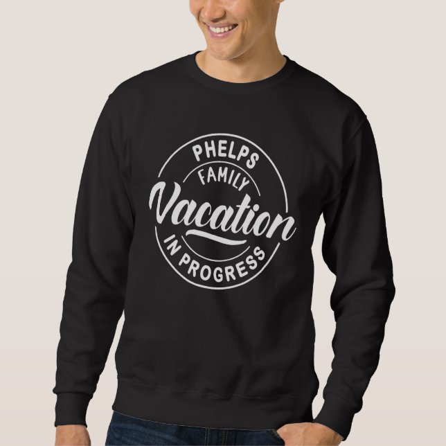 Phelps Family Vacation in Progress Group Trip Sweatshirt (Vorderseite)