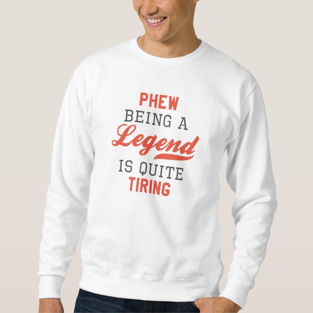 Phew als Legende ist ziemlich anstrengend Sweatshirt (Vorderseite)