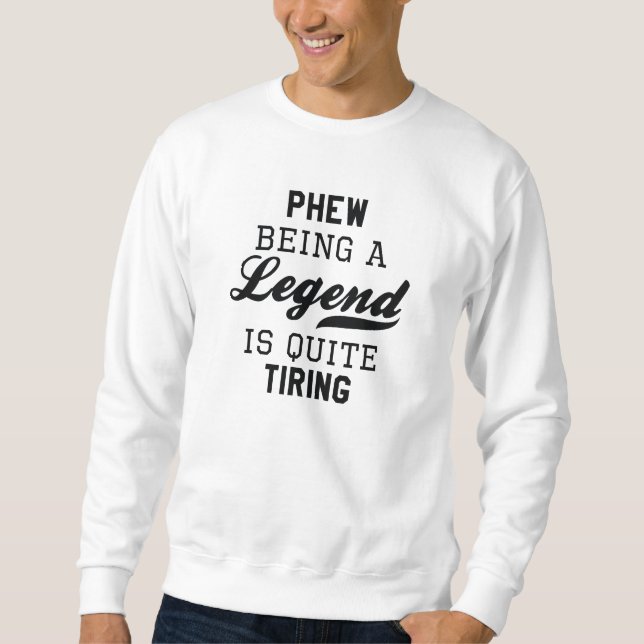 Phew als Legende ist ziemlich anstrengend Sweatshirt (Vorderseite)