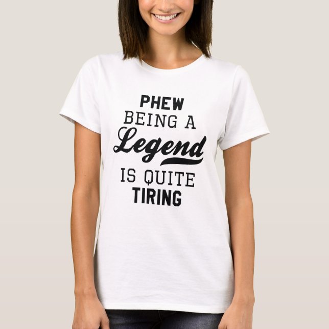 Phew als Legende ist ziemlich anstrengend T-Shirt (Vorderseite)