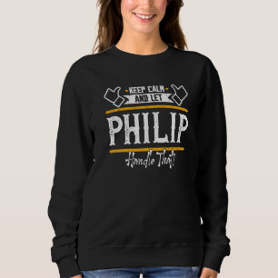 Philip Bleib ruhig und lass Philip das regeln Sweatshirt