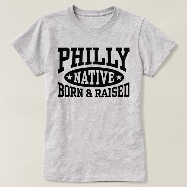 Philly Native Geboren und aufgewachsen T-Shirt (Design vorne)