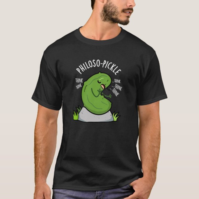 Philoso pickle Funny Pickle Pun Dark BG T-Shirt (Vorderseite)