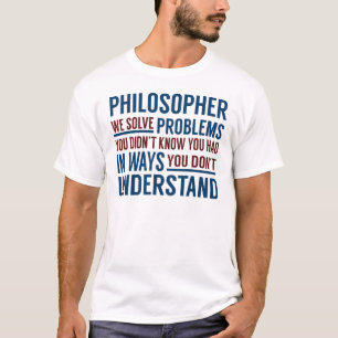 Philosopher Solve Problems T-Shirt