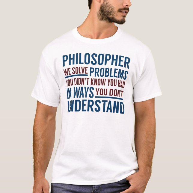 Philosopher Solve Problems T-Shirt (Vorderseite)