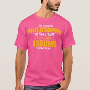 Philosophie Hauptfach Gehen wir davon aus, dass ic T-Shirt