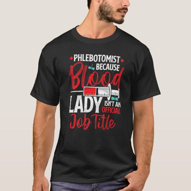 Phlebotomist Because Blood Lady Funny Phlebotomy N T-Shirt (Vorderseite)