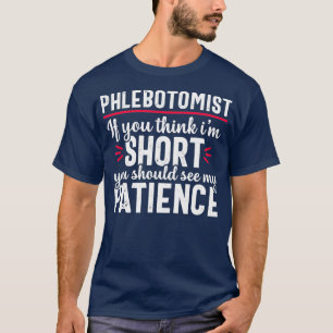 Phlebotomist Funny Patient Phlebotomy Nurse T-Shirt