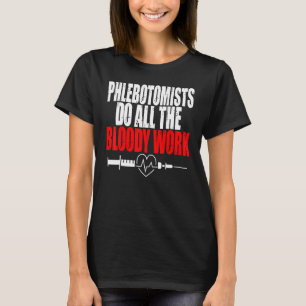Phlebotomist machen die blutige Arbeit Syringe Blo T-Shirt