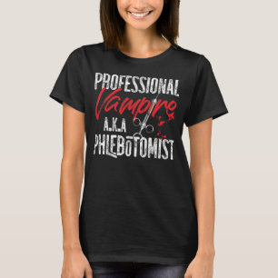 Phlebotomist Phlebotomy Beruflich Vampire A.K.A T-Shirt