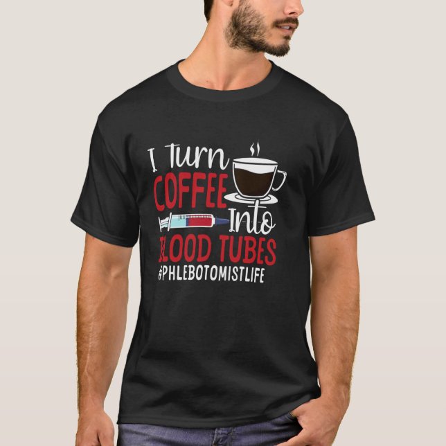 Phlebotomist Tech Techniker Kaffee I verwandle Kaf T-Shirt (Vorderseite)