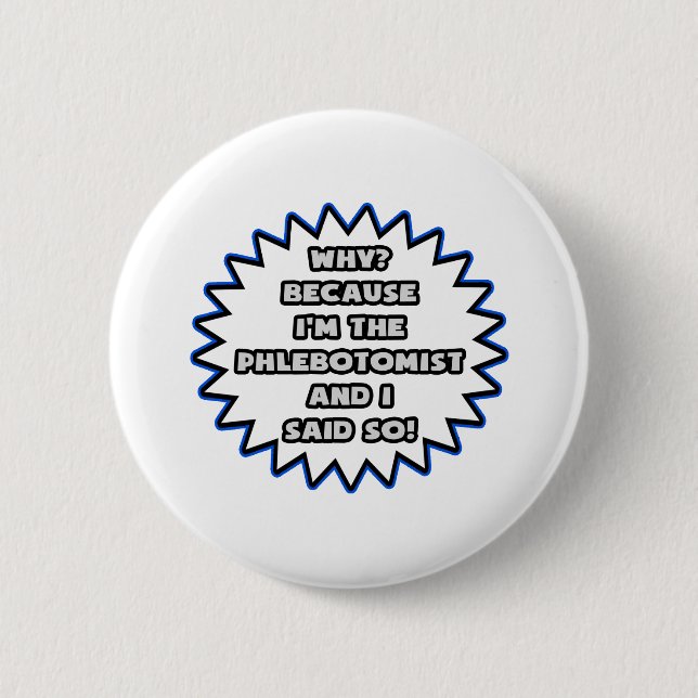Phlebotomist .. Weil ich das gesagt habe Button (Vorderseite)