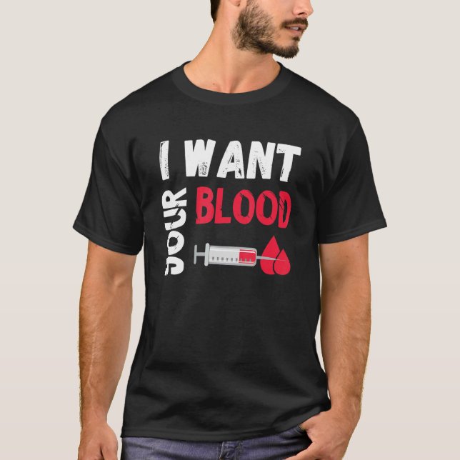 Phlebotomy Doctor I Want Your Blood Syringe Phlebo T-Shirt (Vorderseite)