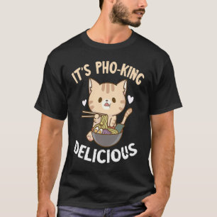 Pho Es ist Pho King Cat Pho Bowl Vietnamese Noodle T-Shirt
