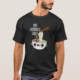 Pho Goodness Sake Funny Noodle Puff Dark BG T-Shirt