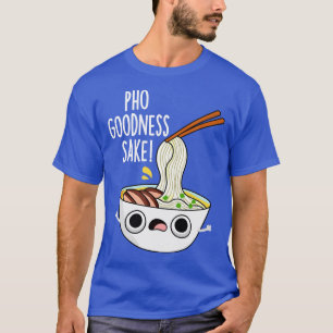 Pho Goodness Sake Funny Noodle Puff T-Shirt