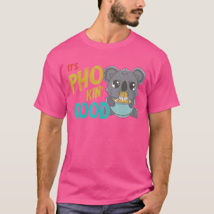 Pho It's Good Koala Vietnamese Nudelsuppe Pho Bow T-Shirt