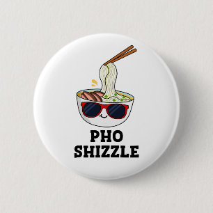 Pho Shizzle Funny Noodle Pun Button