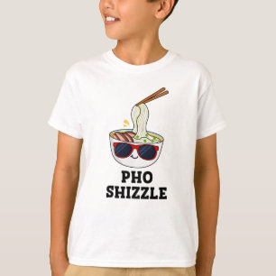 Pho Shizzle Funny Noodle Pun T-Shirt