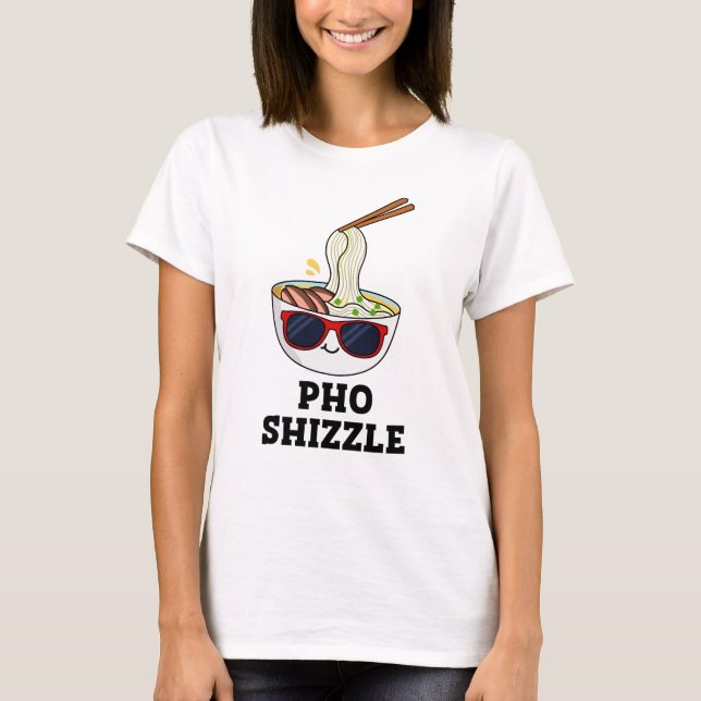 Pho Shizzle Funny Noodle Pun T-Shirt (Vorderseite)