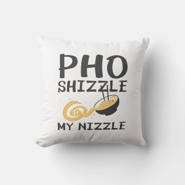 Pho Shizzle My Nizzle Kissen (Vorderseite)