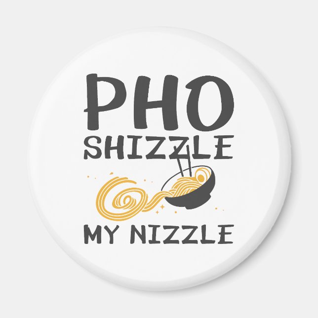 Pho Shizzle My Nizzle Magnet (Vorne)