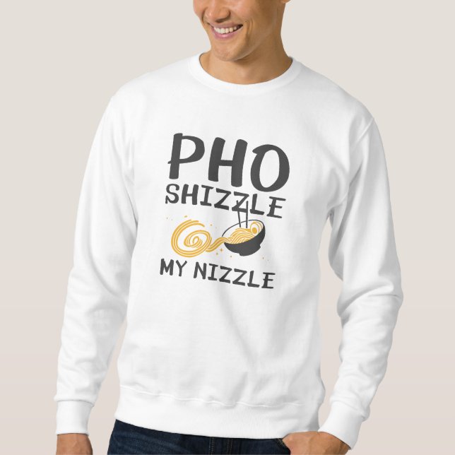 Pho Shizzle My Nizzle Sweatshirt (Vorderseite)