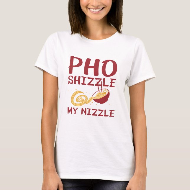 Pho Shizzle My Nizzle T-Shirt (Vorderseite)