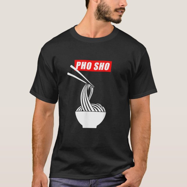 Pho Sho Funny Vietnamese Noodle Pun T-Shirt (Vorderseite)