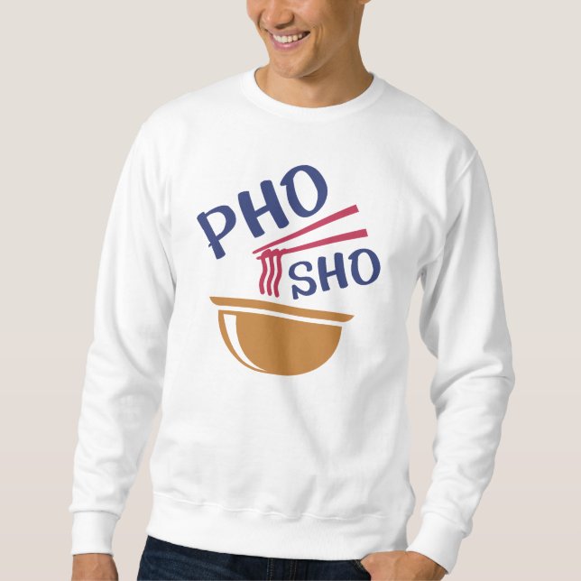 Pho Sho Sweatshirt (Vorderseite)