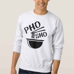 Pho Sho Sweatshirt