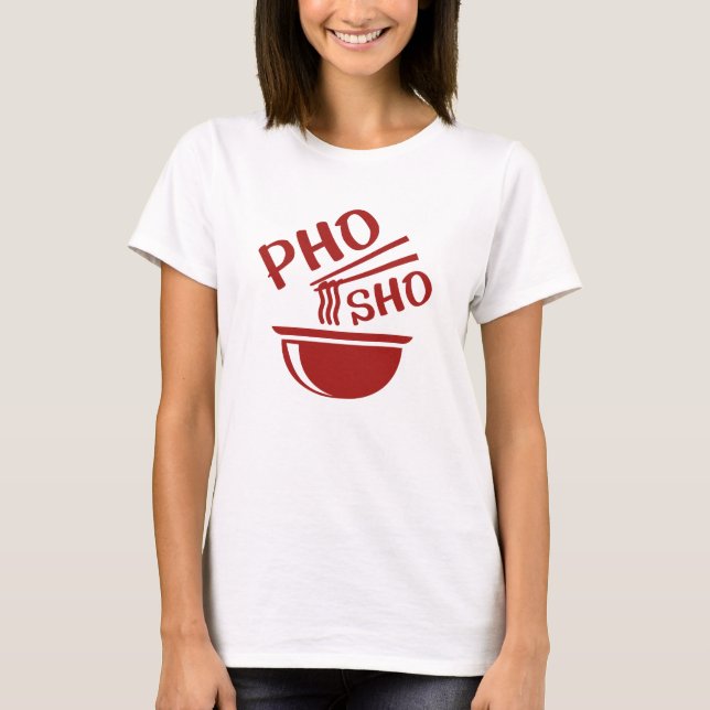 Pho Sho T-Shirt (Vorderseite)