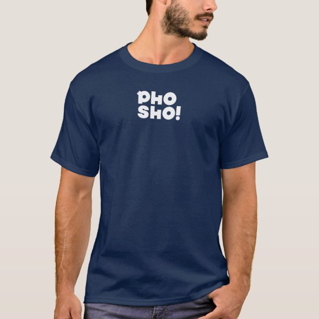 Pho Sho T-Shirt (Vorderseite)