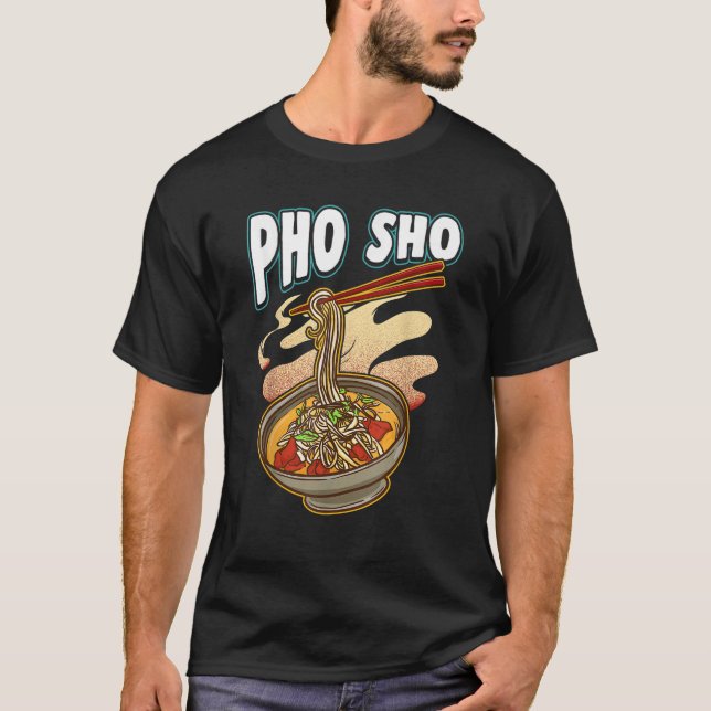 Pho Sho Vietnamese Nudeln Suppe Bowl Rice Puft Ges T-Shirt (Vorderseite)